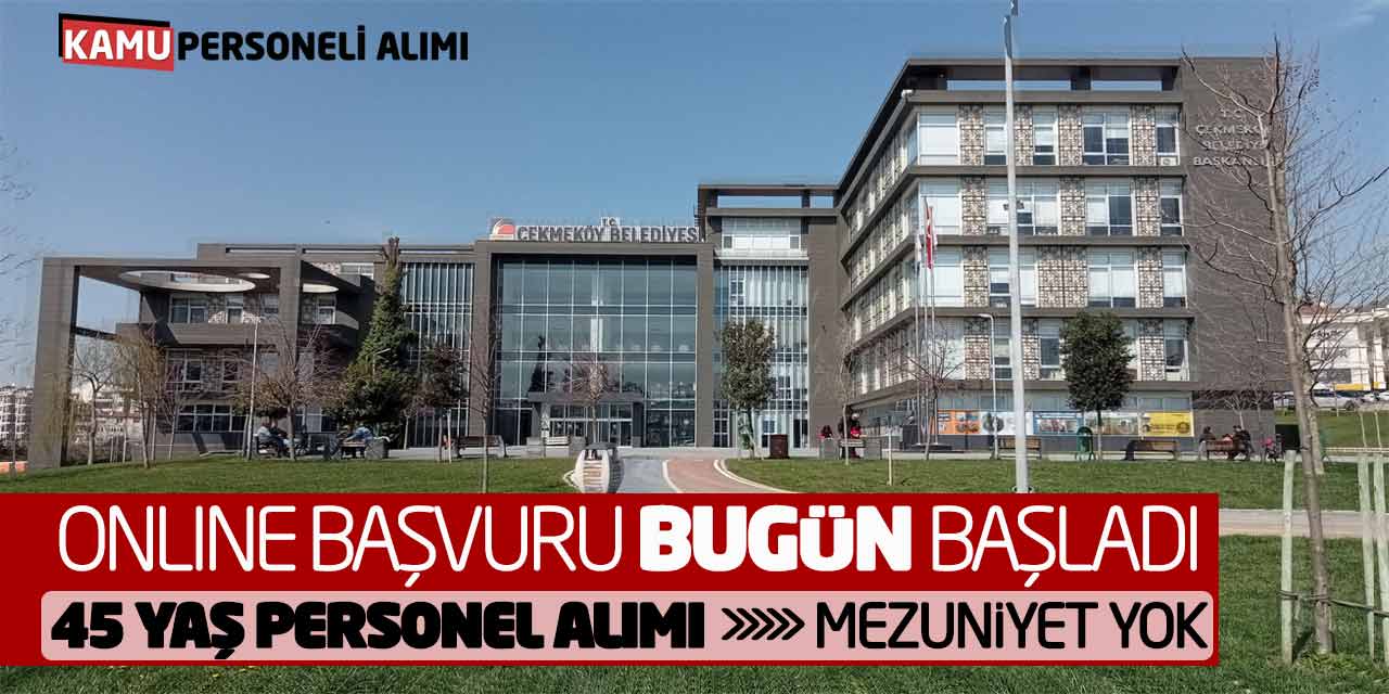 Online Başvuru Bugün Başladı! 45 Yaş Personel Alımı (Mezuniyet Yok)