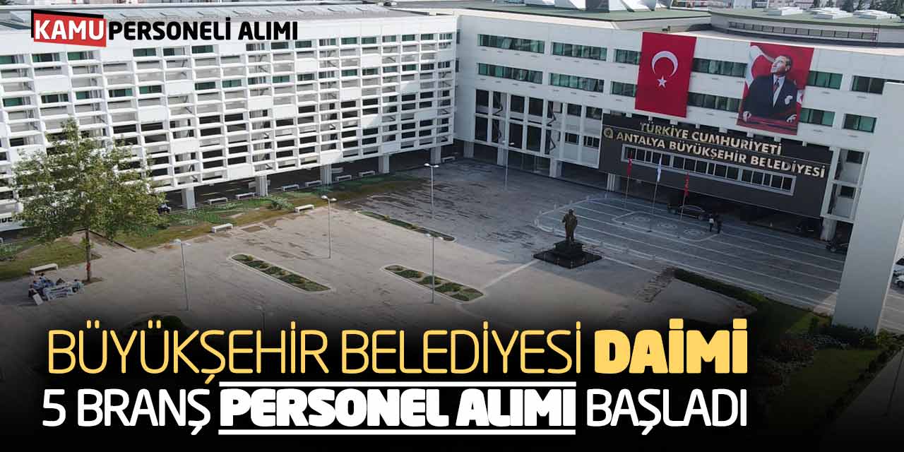 Büyükşehir Belediyesine Daimi Kadro 5 Branş Personel Alımı Başladı