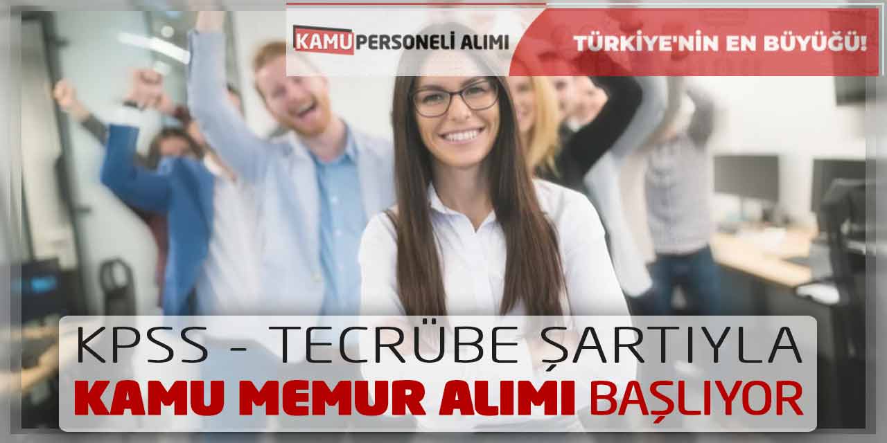 KPSS veya Tecrübe Şartıyla Kamu Memur Alımı Başvuruları Başlıyor