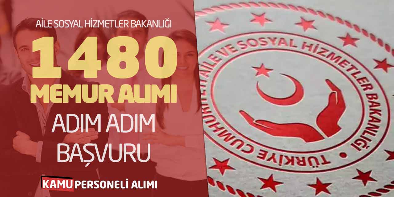 Aile Sosyal Hizmetler Bakanlığı 1480 Memur Alımı! Adım Adım Başvuru