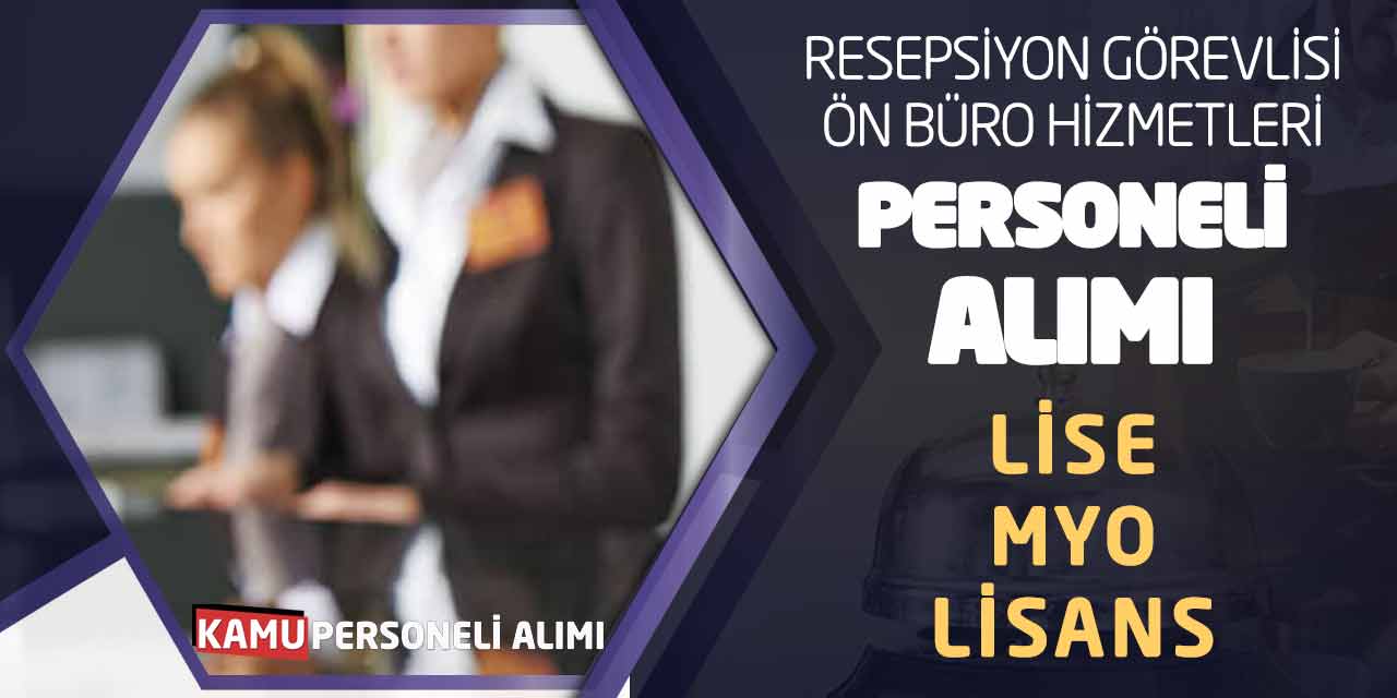 Resepsiyon - Ön Büro Hizmetleri Personeli Alımı: Lise MYO Lisans