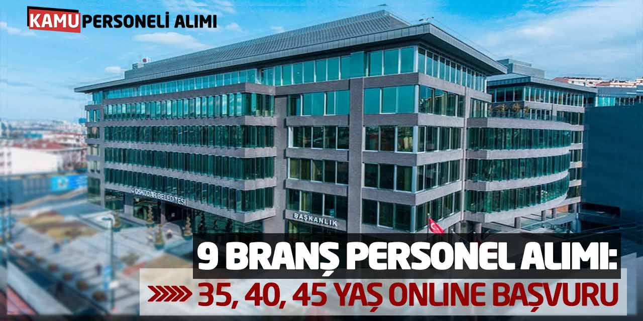 9 Branş Personel Alımı: 35, 40, 45 Yaş Online Başvurular Başladı