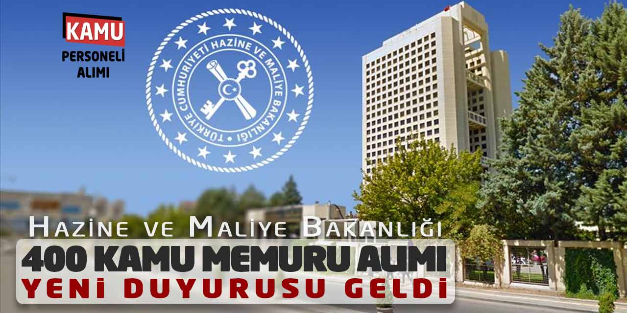 Hazine ve Maliye Bakanlığı 400 Kamu Memuru Alımı Yeni Duyurusu Geldi