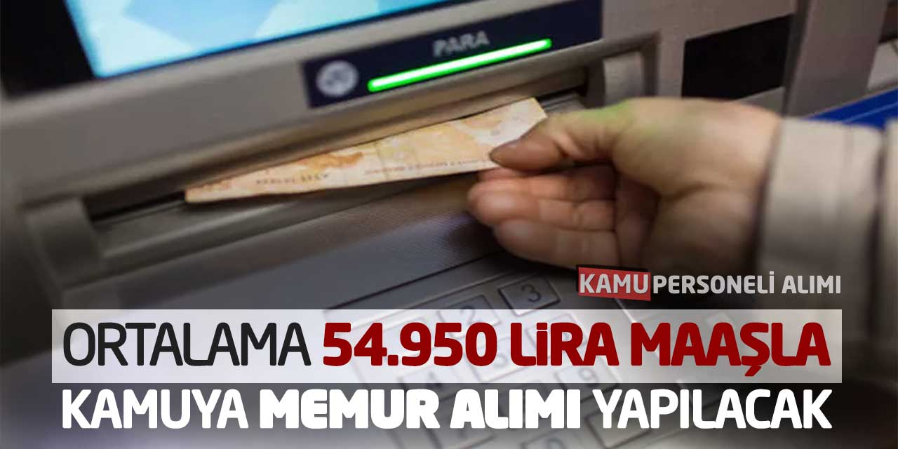 Ortalama 54.950 Lira Maaşla Kamuya Memur Alımı Yapılacak