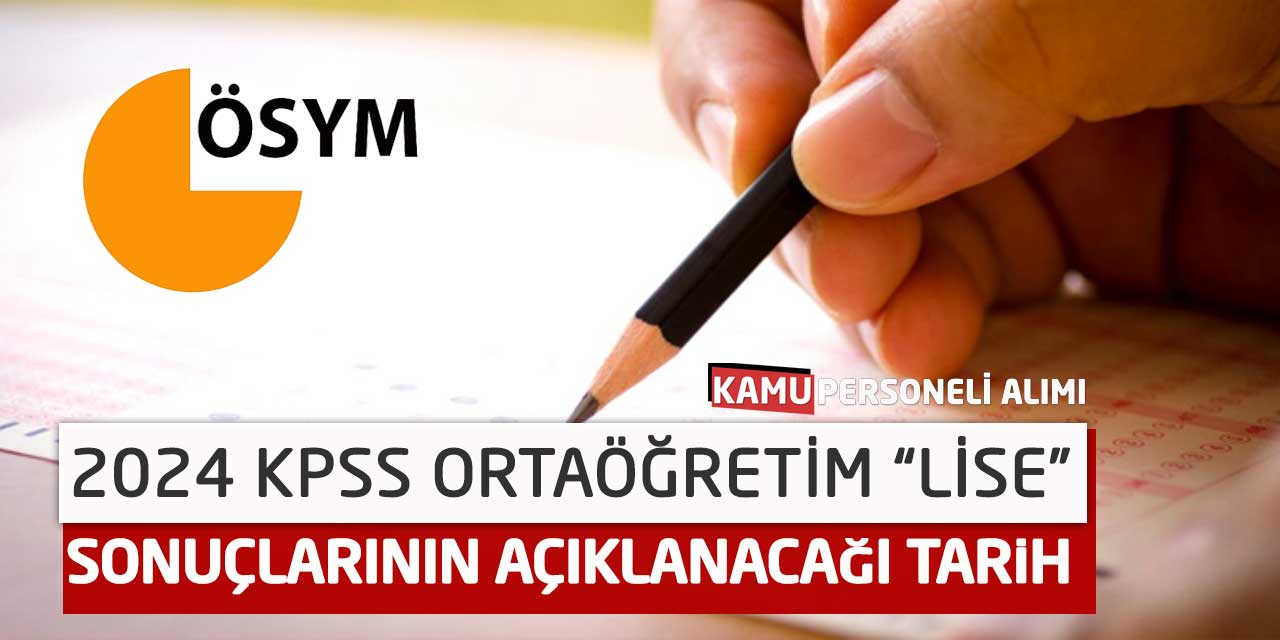 2024 KPSS Ortaöğretim “Lise” Sonuçlarının Açıklanacağı Tarih