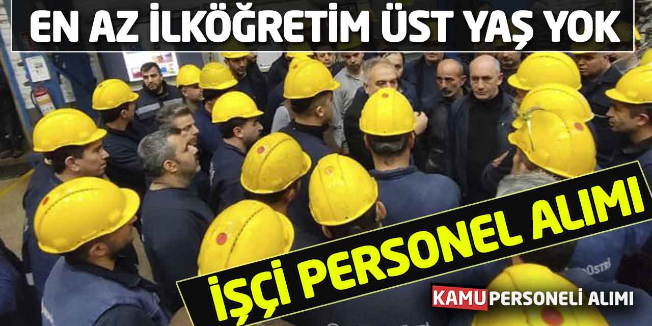 En Az İlköğretim İşçi Personel Alımı Başladı! Üst Yaş Şartsız Başvurular