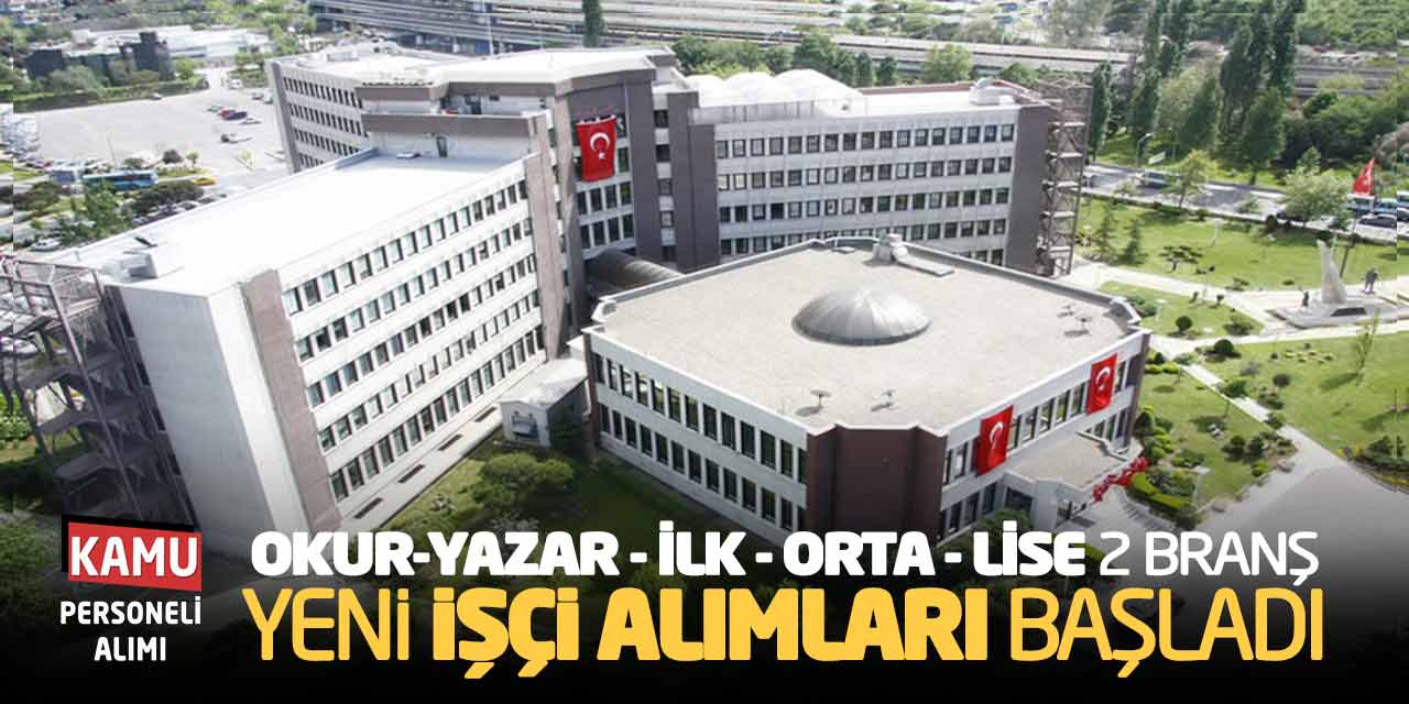 Okur-Yazar veya İlk-Orta-Lise 2 Branş Yeni İşçi Alımları Başladı