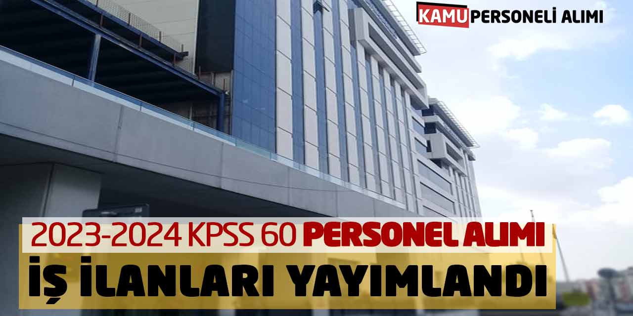 2023-2024 KPSS 60 Puan Personel Alımı İş İlanları Yayımlandı