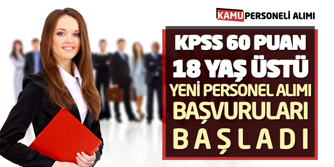 KPSS 60 Puan 18 Yaş Üstü Yeni Personel Alımı Başvuruları Başladı