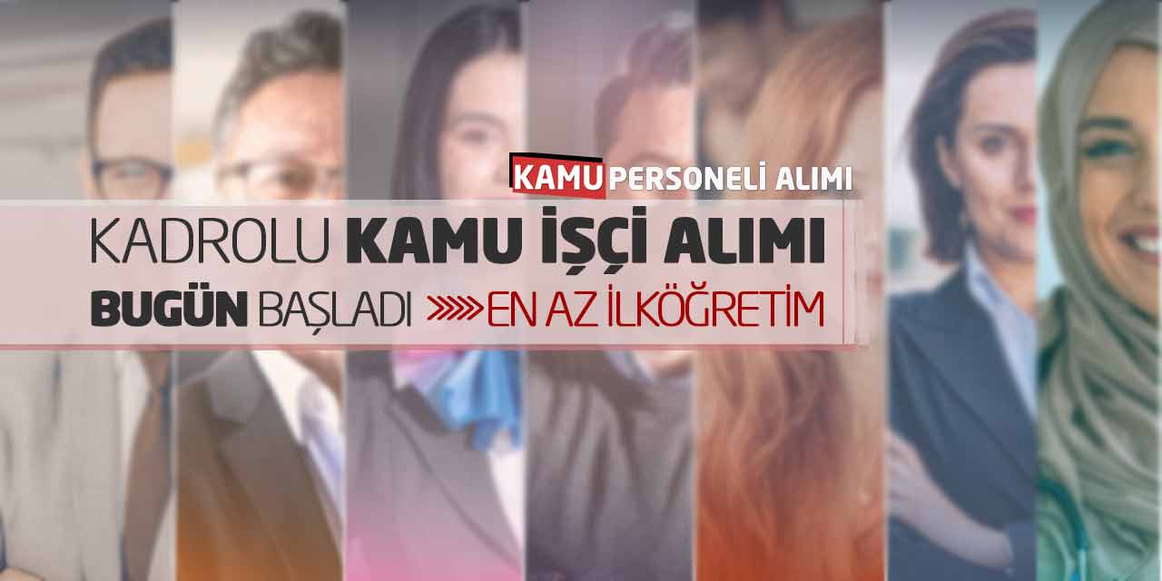 Kadrolu Kamu İşçi Alımı Başvuruları Bugün Başladı! En Az İlköğretim