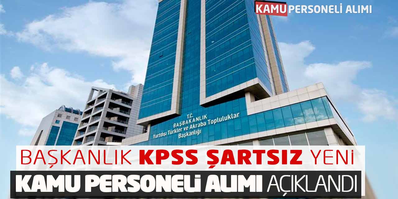 Başkanlık KPSS Şartsız Yeni Kamu Personeli Alımı Bugün Açıklandı