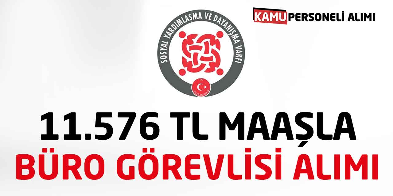 Sosyal Yardımlaşma Vakfı 11 Bin 576 TL Maaşla İşçi Alımı Yapıyor