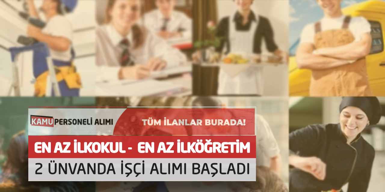 En Az İlkokul ve En Az İlköğretim 2 Ünvanda İşçi Alımı Başladı