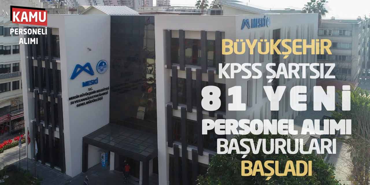 Büyükşehir KPSS Şartsız 81 Yeni Personel Alımı Başvuruları Başladı