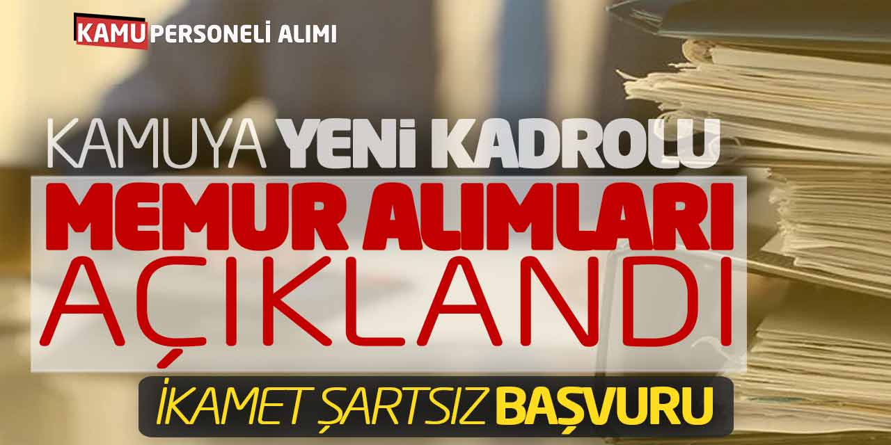 Kamuya Yeni Kadrolu Memur Alımları Açıklandı (İkamet Şartsız Başvuru)