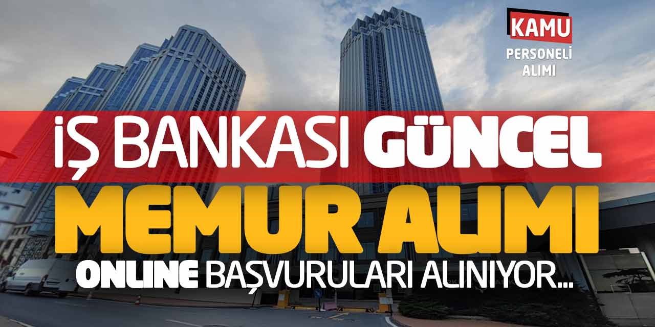 İş Bankası Güncel Memur Alımı Online Başvuruları Alınıyor