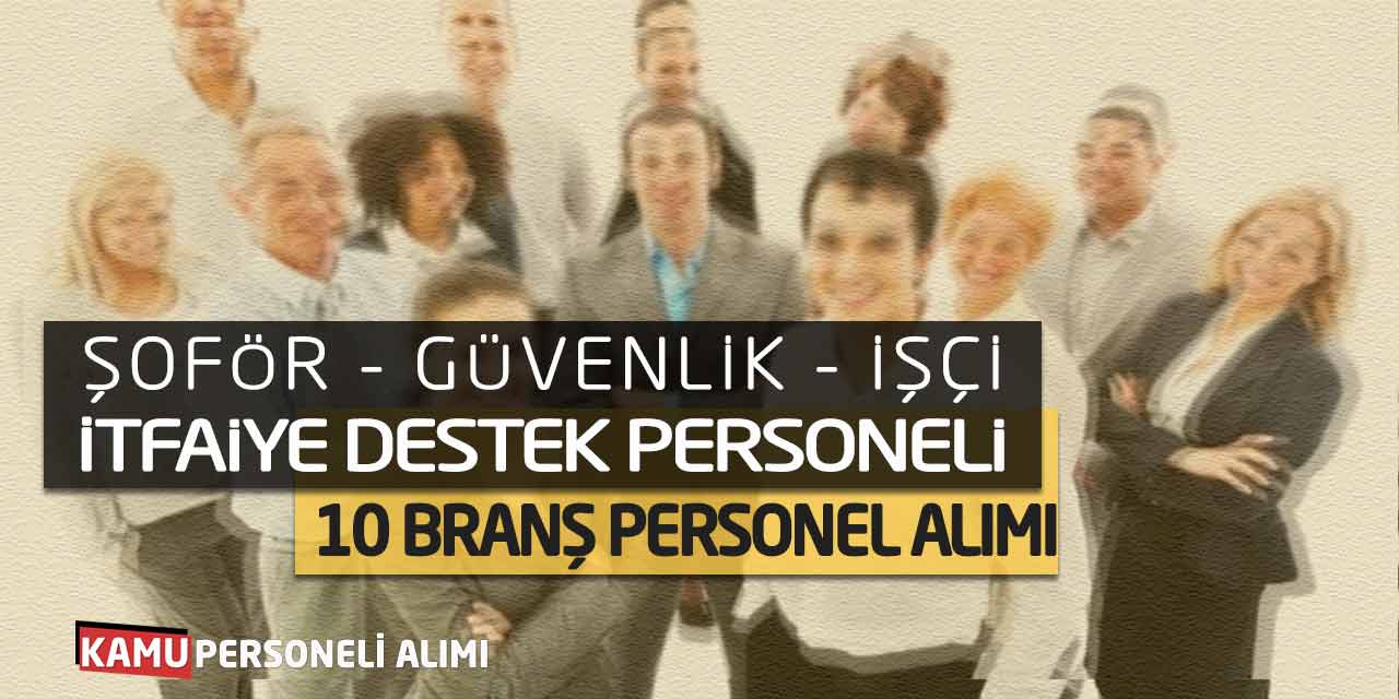 İtfaiye Destek Personeli Şoför Güvenlik İşçi 10 Branş Personel Alımı