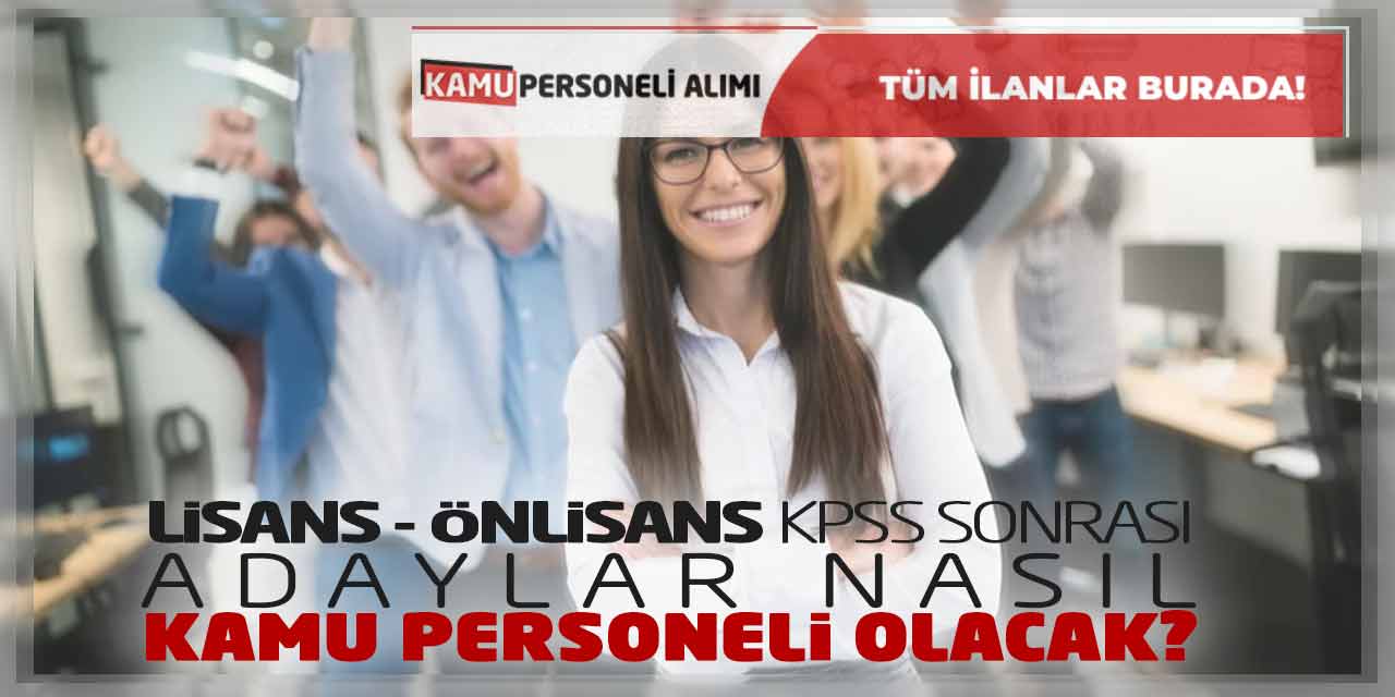 Lisans Önlisans KPSS Sonrası Adaylar Nasıl Kamu Personeli Olacak