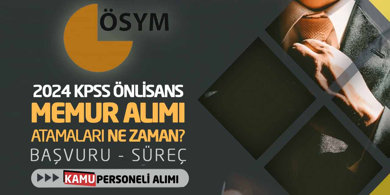 2024 KPSS Önlisans Memur Alımı Atamaları Ne Zaman? Başvuru - Süreç