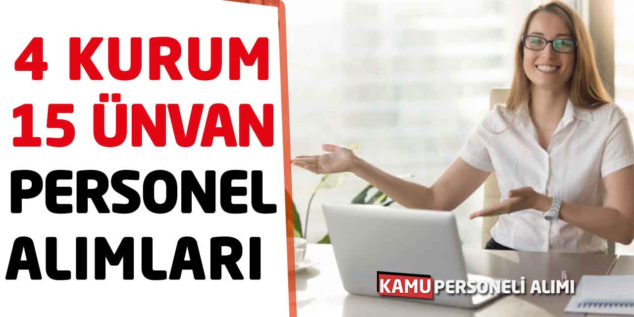 4 Kurum Online Başvuru 15 Farklı Ünvan Personel Alımları Başladı