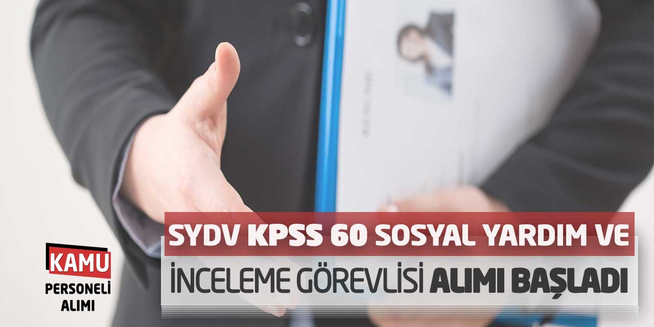 SYDV KPSS 60 Sosyal Yardım ve İnceleme Görevlisi Alımı Başladı