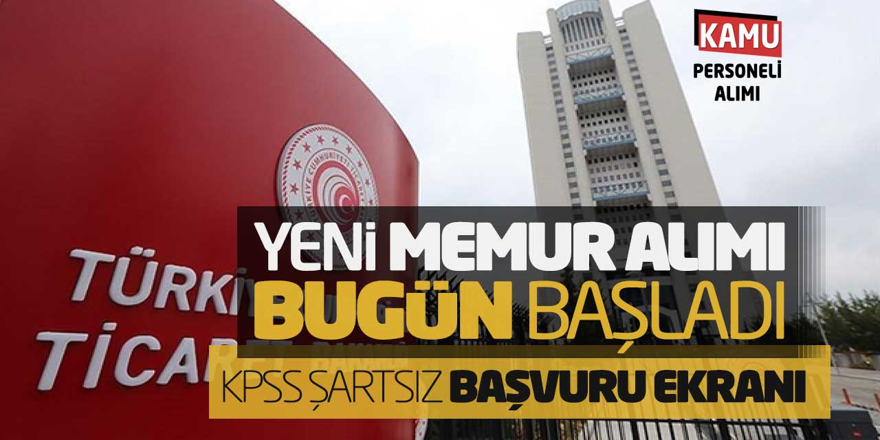 Ticaret Bakanlığı Yeni Memur Alımı Bugün Başladı! KPSS Şartsız Başvuru Ekranı