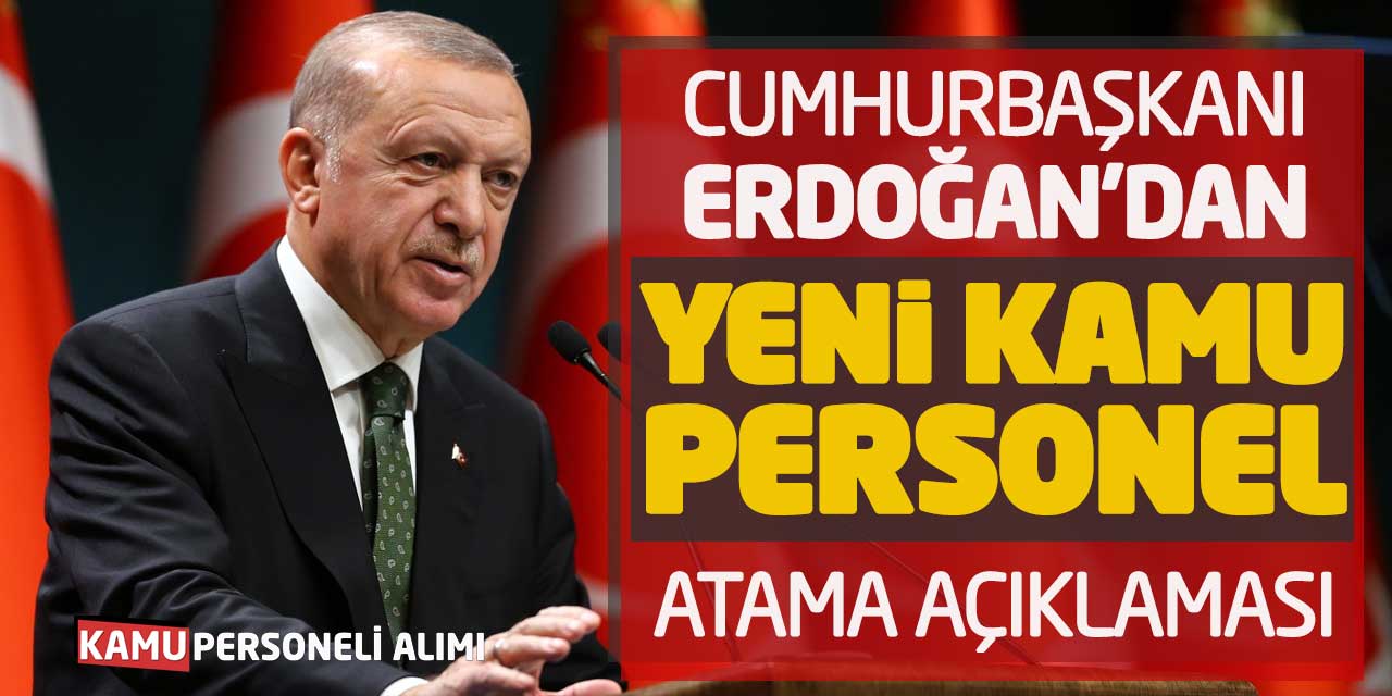 Cumhurbaşkanı Erdoğan’dan Yeni Kamu Personel Atama Açıklaması