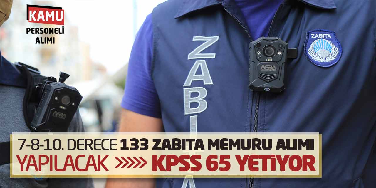 7-8-10. Derece 133 Zabıta Memuru Alımı Yapılacak! KPSS 65 Yetiyor