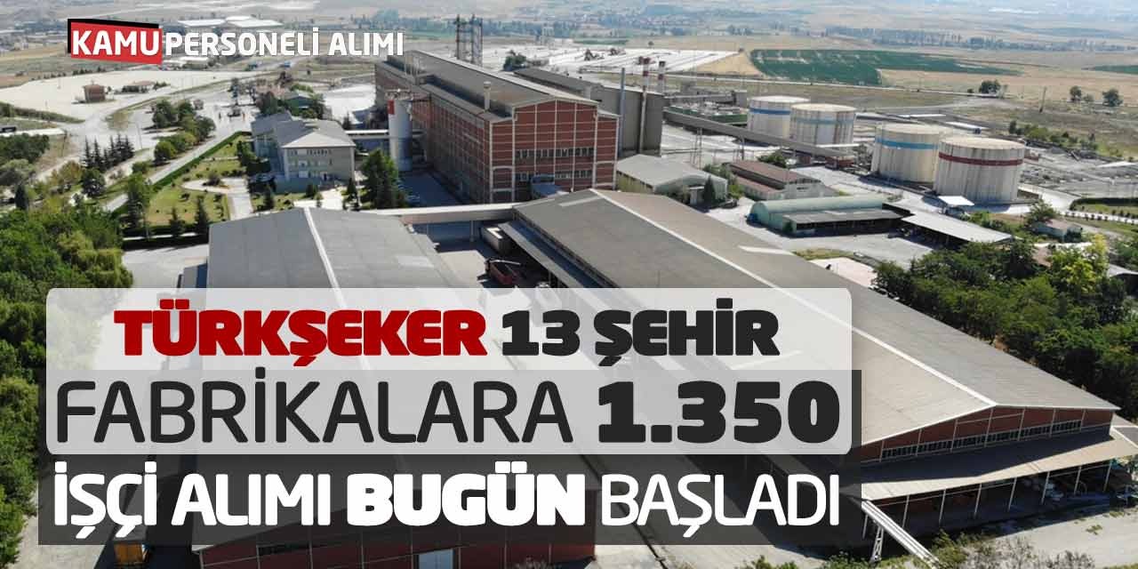 Türkşeker 13 Şehirde Fabrikalara 1350 İşçi Personel Alımı Bugün Başladı