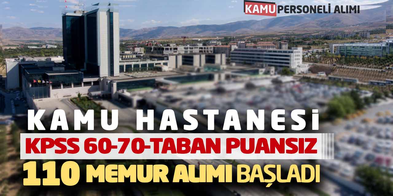 Kamu Hastanesi KPSS 60-70-Taban Puansız 110 Memur Alımı Başladı