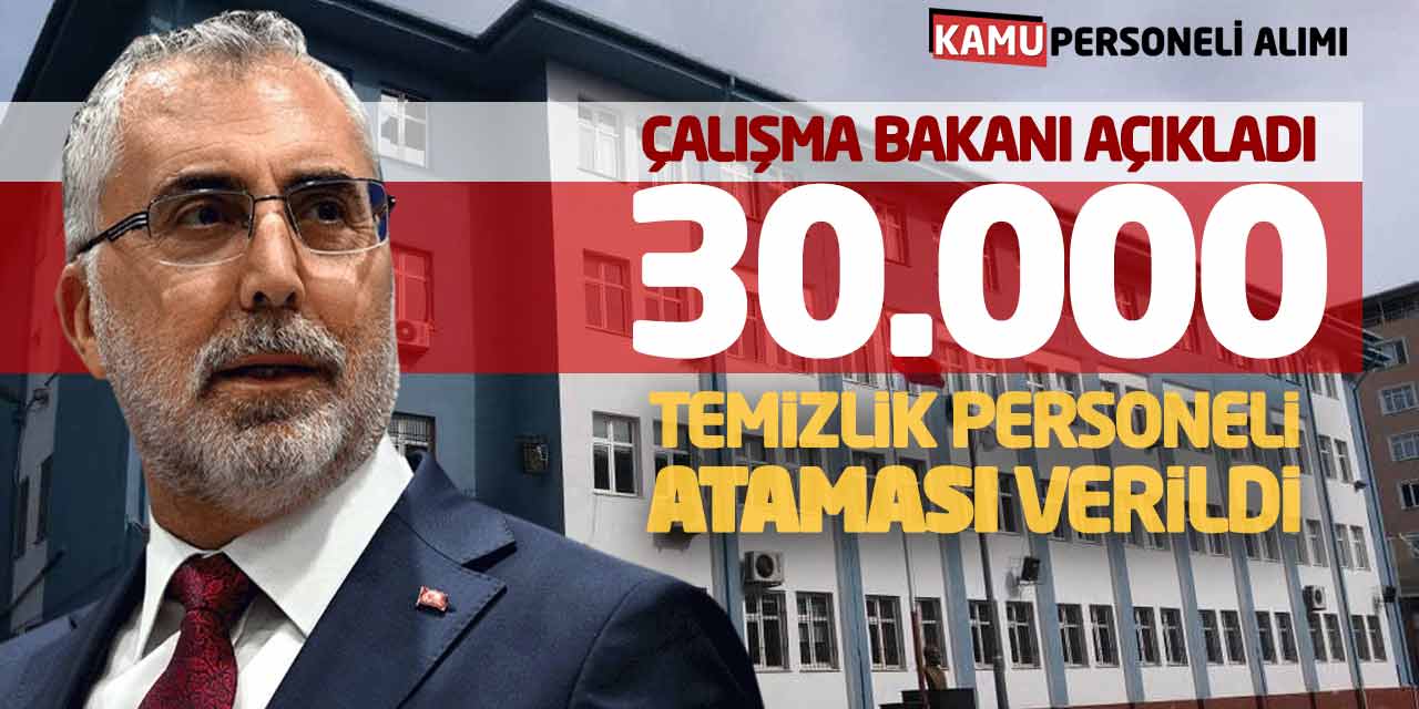 Çalışma Bakanı Açıkladı: 30.000 Temizlik Personeli Ataması Verildi