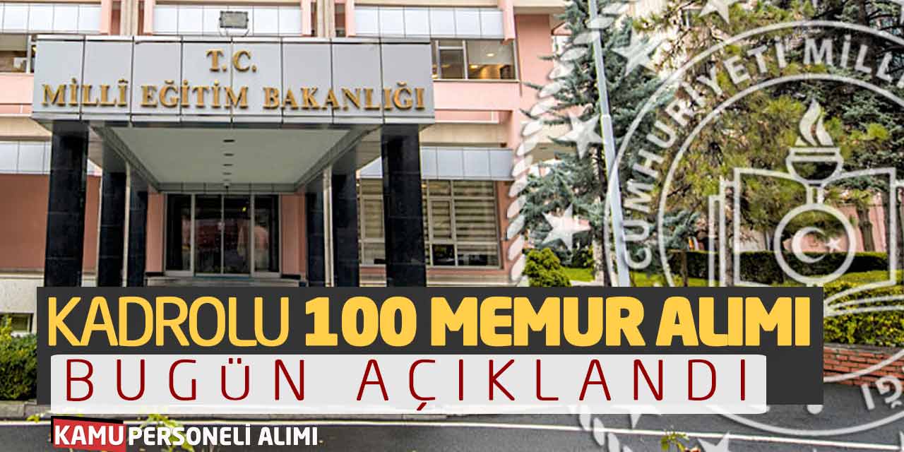 Milli Eğitim Bakanlığı Kadrolu 100 Memur Alımı Açıklandı