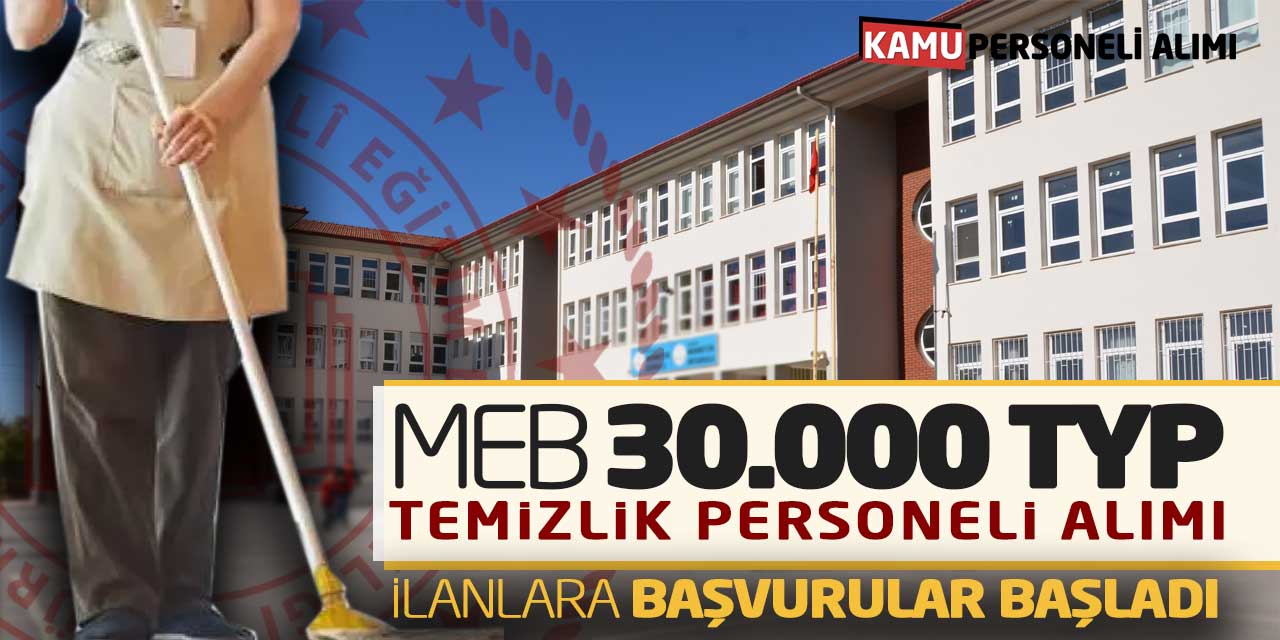 MEB 30.000 TYP Temizlik Personeli Alımı! İlanlara Başvurular Başladı