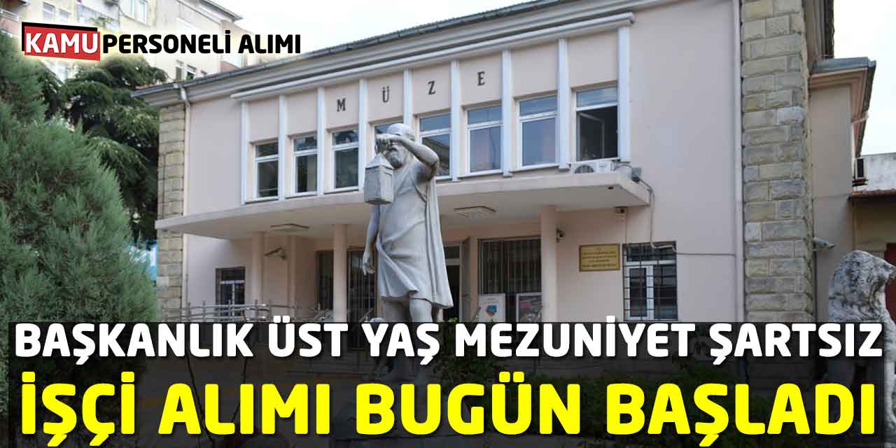 Başkanlık Üst Yaş ve Mezuniyet Şartsız İşçi Alımı Bugün Başladı