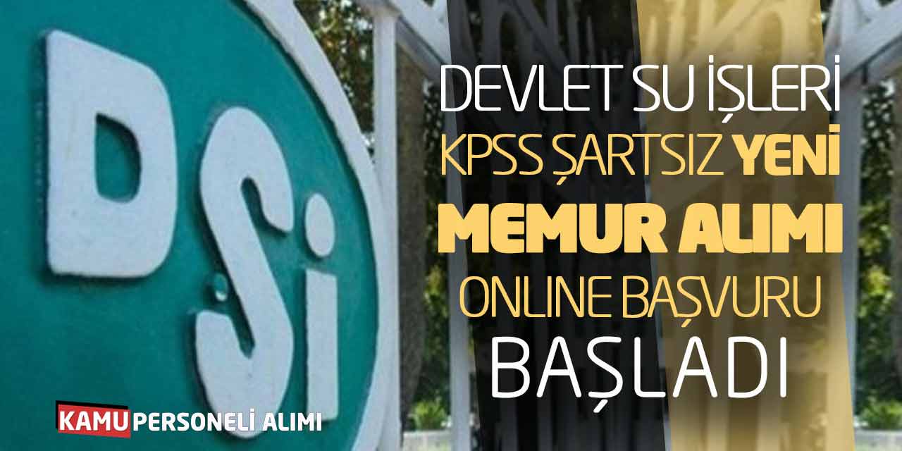 Devlet Su İşleri KPSS Şartsız Yeni Memur Alımı Online Başvuru Başladı