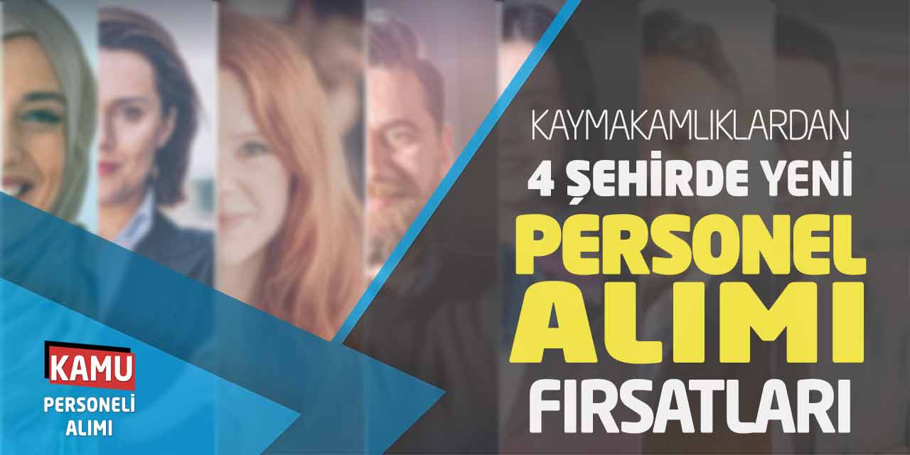 Kaymakamlıklardan 4 Şehirde Yeni Personel Alımı Fırsatları