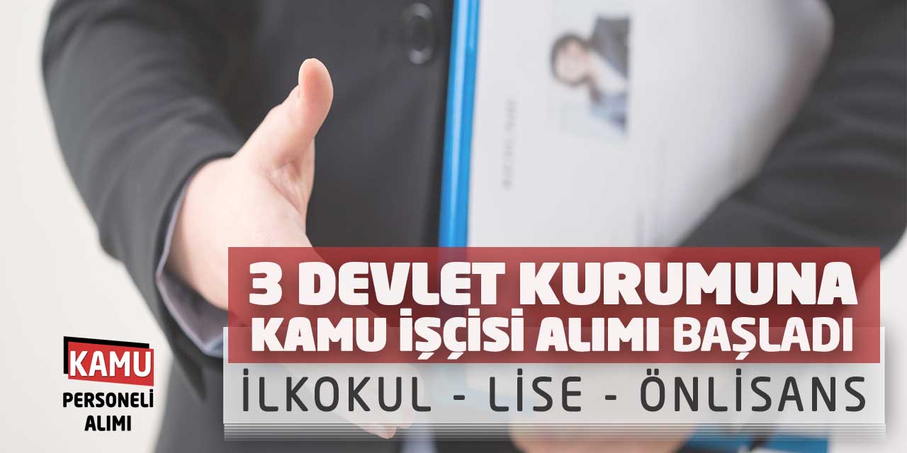 3 Devlet Kurumuna Kamu İşçisi Alımı Başladı! İlkokul Lise Önlisans