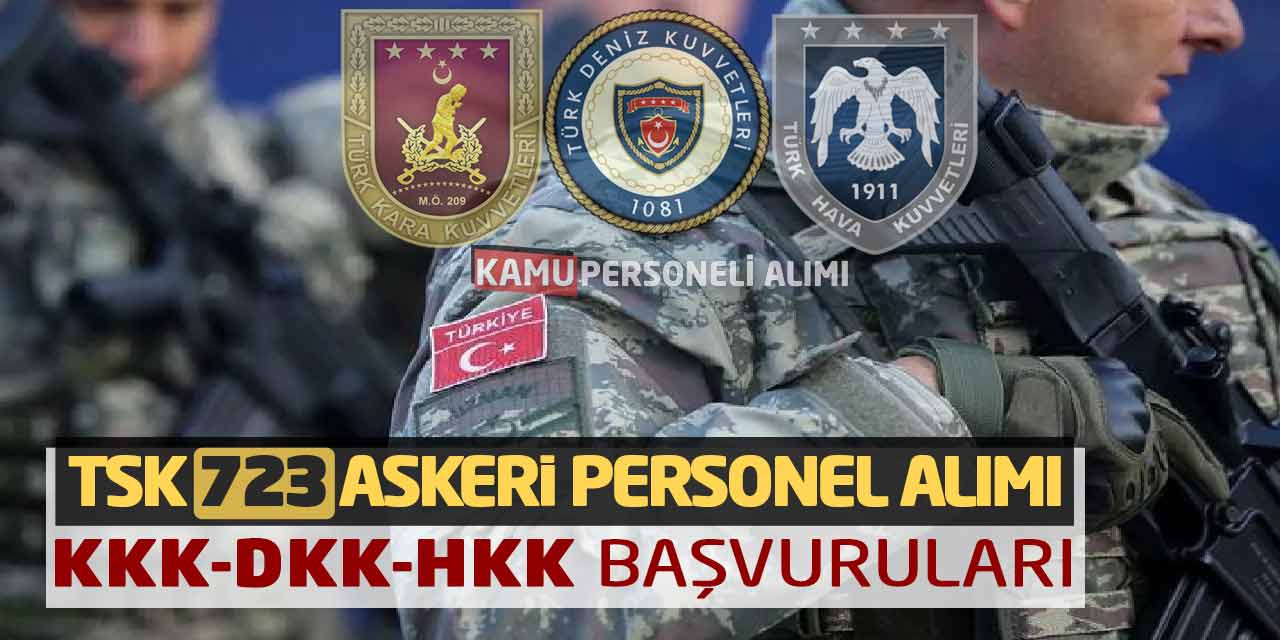 TSK 723 Askeri Personel Alımı Açıklandı: KKK-DKK-HKK Başvuruları