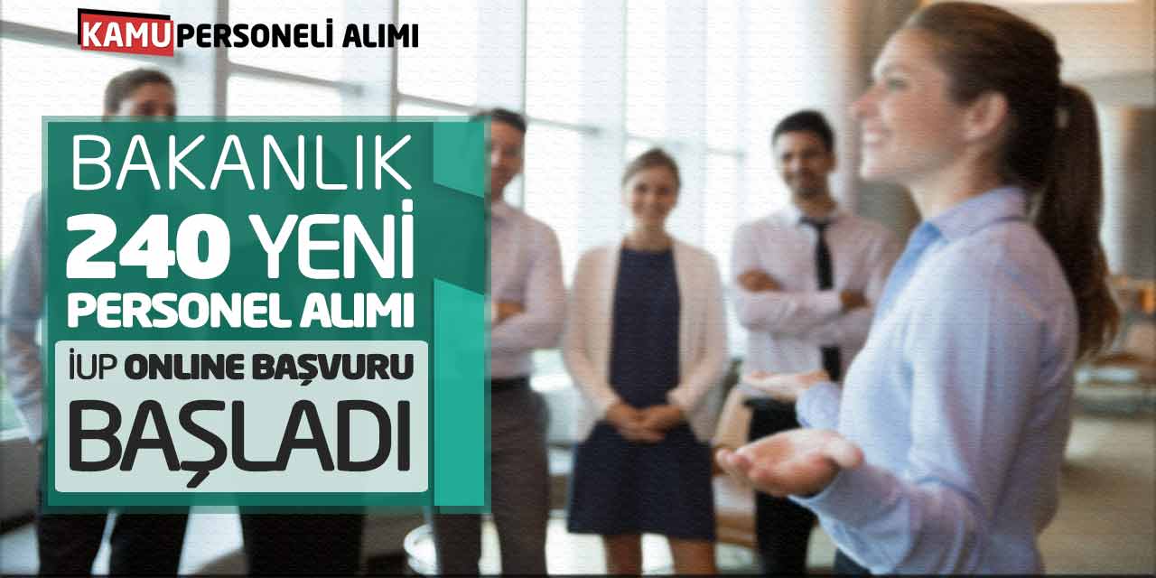 Bakanlık 240 Yeni Personel Alımı Açıklandı! İUP Online Başvuru Başladı