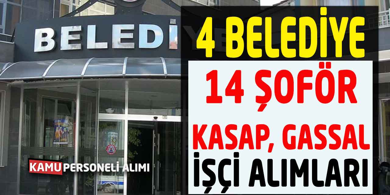 14 Şoför, Kasap, Beden İşçisi ve Gassal Alımı Yapılıyor! 4 Belediye
