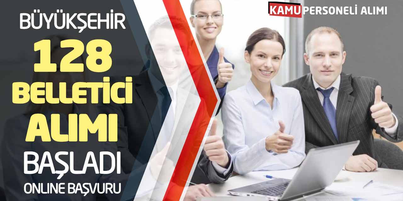 Büyükşehir Belediyesi 128 Belletici Alımı Başladı! Online Başvurular