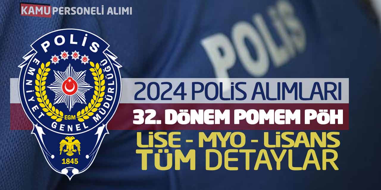 2024 Polis Alımları: 32. Dönem POMEM PÖH Lise-Önlisans-Lisans Detaylar