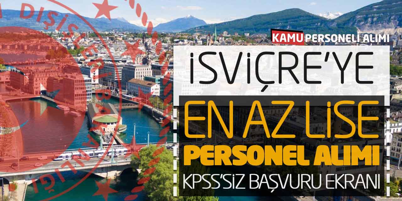 İsviçre’ye En Az Lise Mezunu Personel Alımı! KPSS’siz Başvuru Ekranı