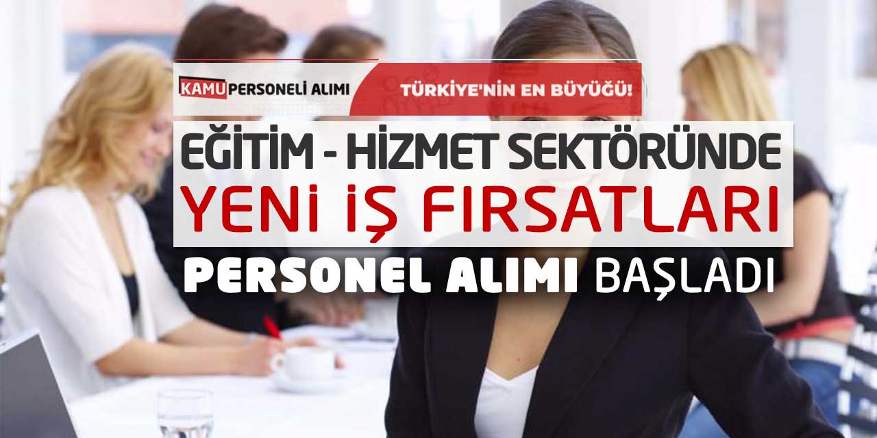 Eğitim - Hizmet Sektöründe Yeni İş Fırsatları! Personel Alımı Başladı