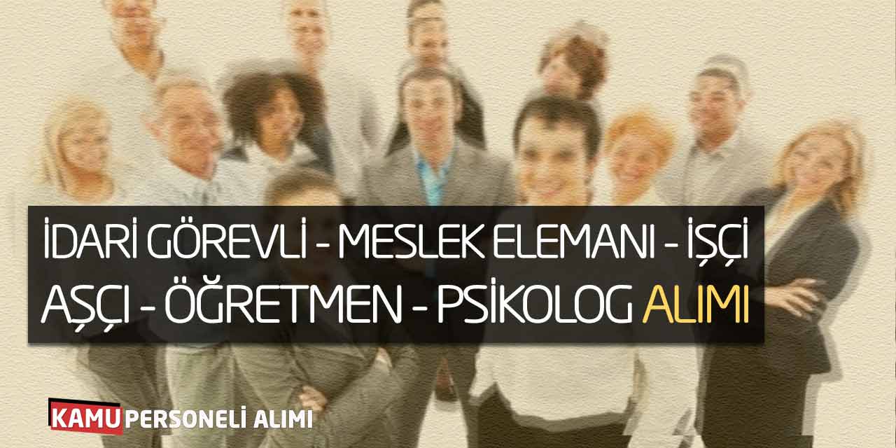 İdari Görevli, Meslek Elemanı, İşçi, Aşçı, Öğretmen, Psikolog Alımı