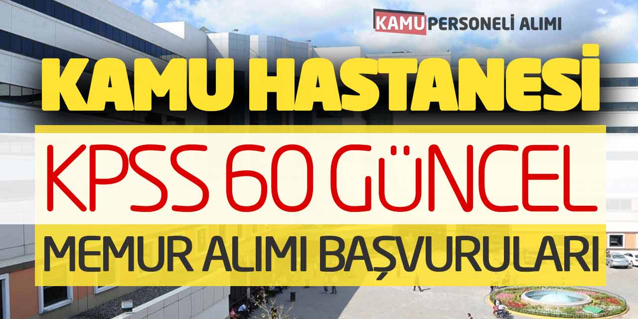 Kamu Hastanesine KPSS 60 Güncel Memur Personel Alımı Başvuruları