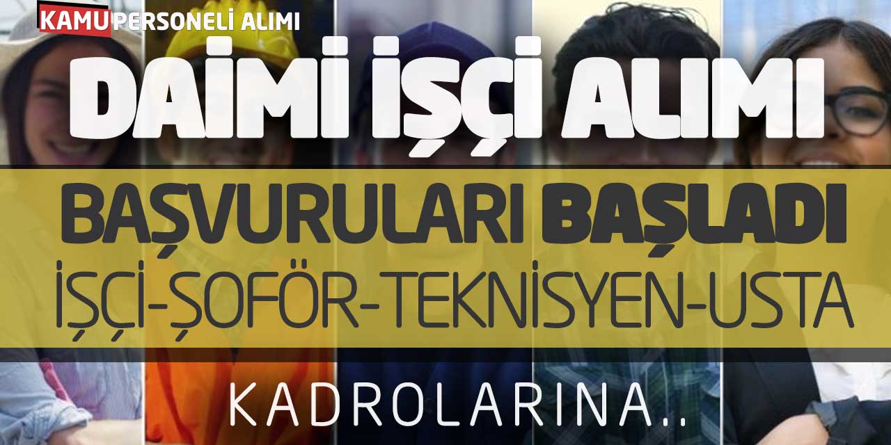 Daimi İşçi Alımı Başvuruları Başladı! İşçi-Şoför-Teknisyen-Usta Kadrolarına