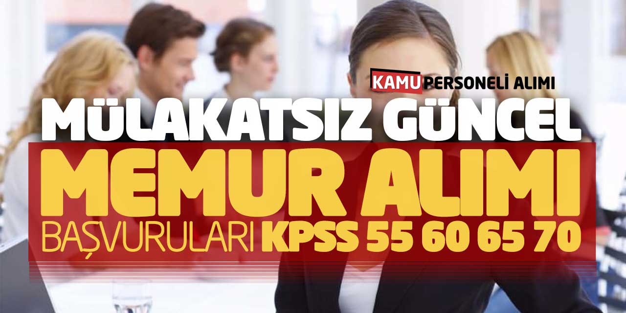 Mülakatsız Güncel Kamu Memur Alımı Başvuruları (KPSS 55 60 65 70)