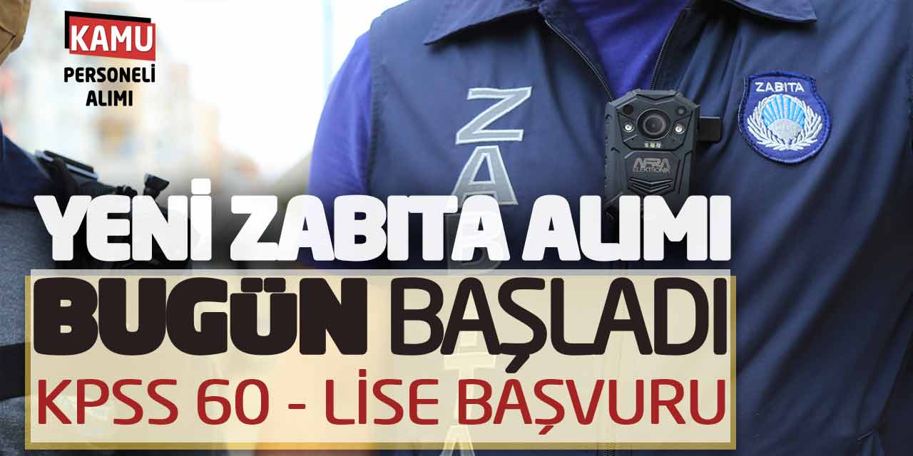 Kamuya Yeni Zabıta Memuru Alımı Bugün Başladı (KPSS 60-Lise Başvuru)