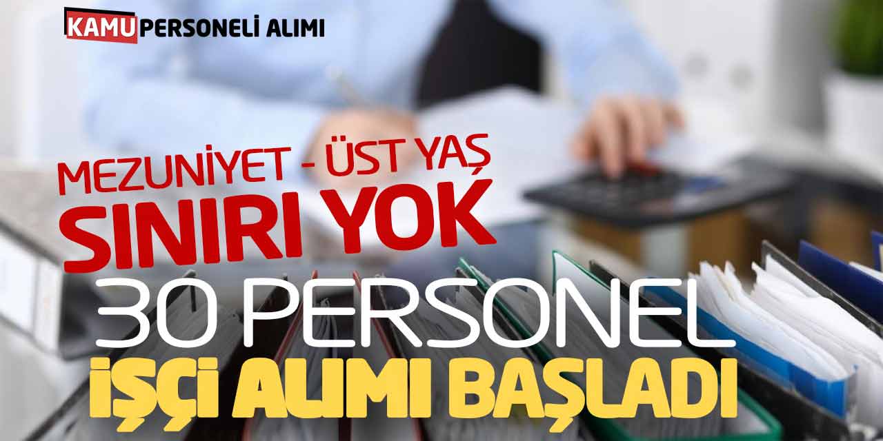 Mezuniyet - Üst Yaş Sınırı Yok! 30 Personel İşçi Alımı Başladı